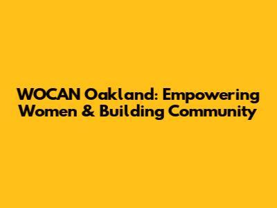 WOCAN Oakland: Empowering Women & Building Community