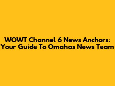 WOWT Channel 6 News Anchors: Your Guide To Omaha's News Team