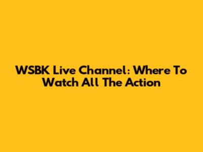 WSBK Live Channel: Where To Watch All The Action