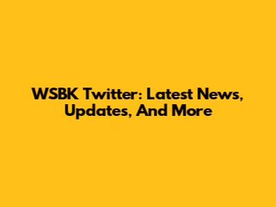 WSBK Twitter: Latest News, Updates, And More