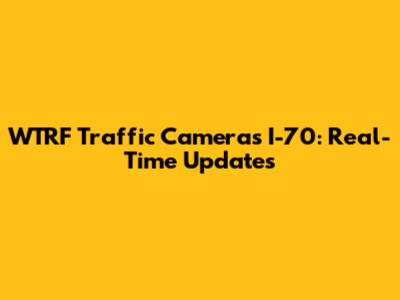 WTRF Traffic Cameras I-70: Real-Time Updates