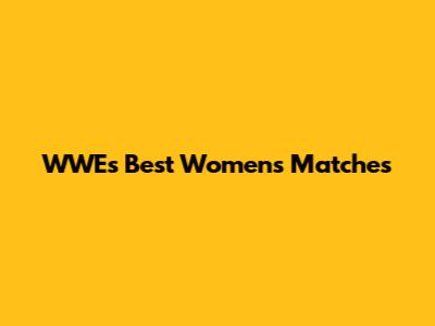 WWE's Best Women's Matches