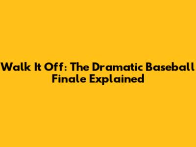 Walk It Off: The Dramatic Baseball Finale Explained