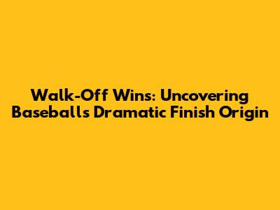 Walk-Off Wins: Uncovering Baseball's Dramatic Finish Origin