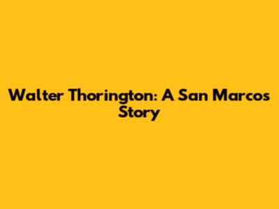 Walter Thorington: A San Marcos Story