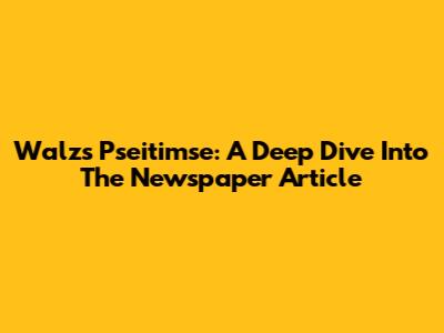 Walz's Pseitimse: A Deep Dive Into The Newspaper Article