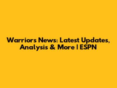 Warriors News: Latest Updates, Analysis & More | ESPN