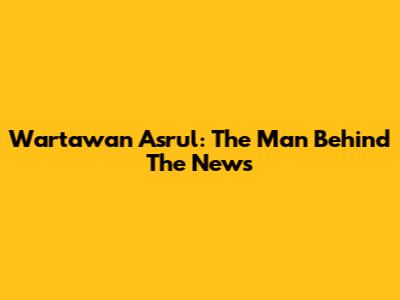 Wartawan Asrul: The Man Behind The News