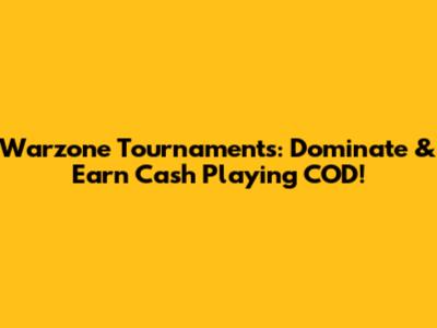Warzone Tournaments: Dominate & Earn Cash Playing COD!