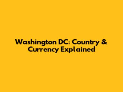 Washington DC: Country & Currency Explained
