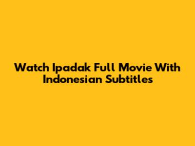 Watch 'Ipadak' Full Movie With Indonesian Subtitles