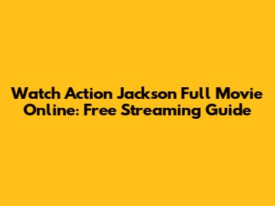 Watch Action Jackson Full Movie Online: Free Streaming Guide