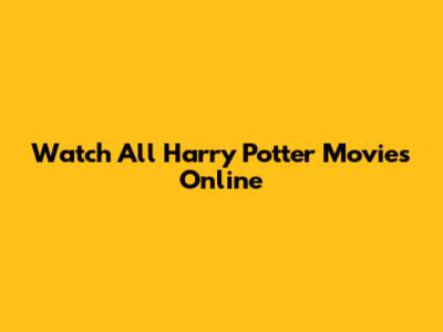 Watch All Harry Potter Movies Online