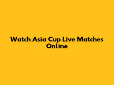 Watch Asia Cup Live Matches Online