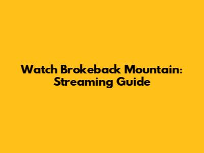 Watch Brokeback Mountain: Streaming Guide