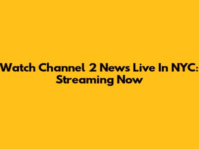 Watch Channel 2 News Live In NYC: Streaming Now