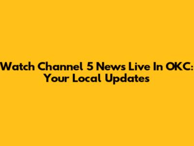 Watch Channel 5 News Live In OKC: Your Local Updates