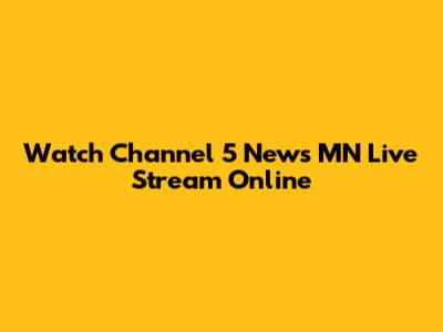 Watch Channel 5 News MN Live Stream Online