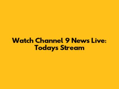Watch Channel 9 News Live: Today's Stream