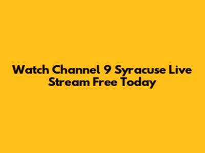 Watch Channel 9 Syracuse Live Stream Free Today