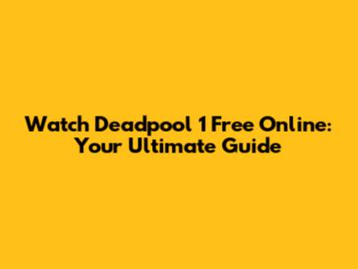 Watch Deadpool 1 Free Online: Your Ultimate Guide