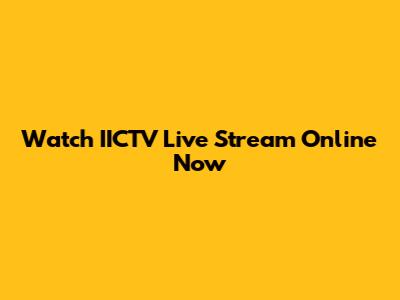 Watch IICTV Live Stream Online Now
