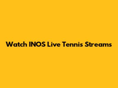 Watch INOS Live Tennis Streams
