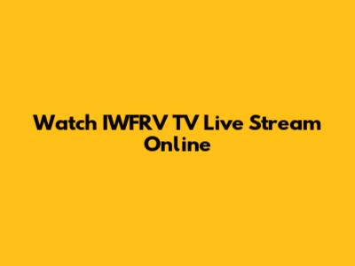 Watch IWFRV TV Live Stream Online