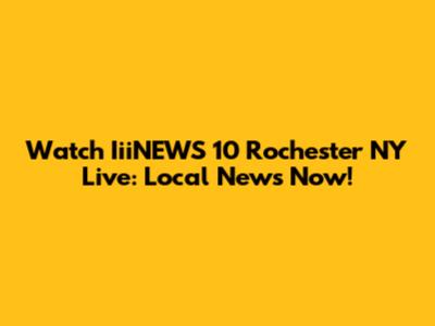 Watch IiiNEWS 10 Rochester NY Live: Local News Now!
