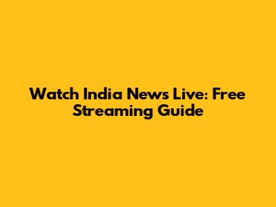 Watch India News Live: Free Streaming Guide
