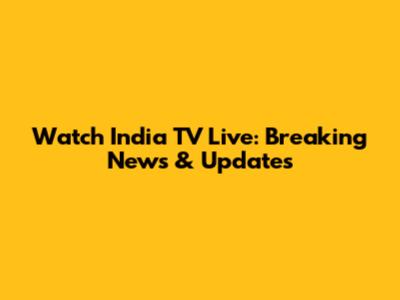 Watch India TV Live: Breaking News & Updates