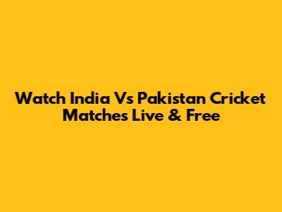 Watch India Vs Pakistan Cricket Matches Live & Free