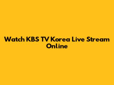 Watch KBS TV Korea Live Stream Online