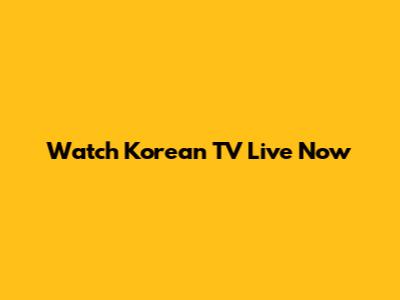 Watch Korean TV Live Now