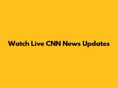 Watch Live CNN News Updates