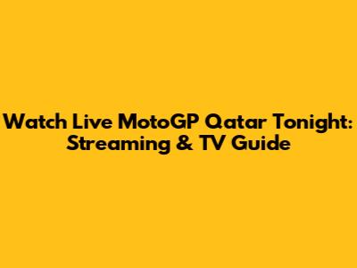Watch Live MotoGP Qatar Tonight: Streaming & TV Guide