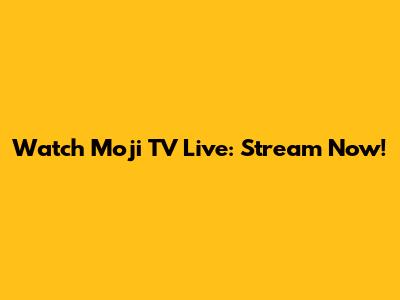 Watch Moji TV Live: Stream Now!