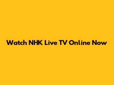 Watch NHK Live TV Online Now