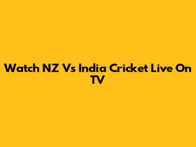 Watch NZ Vs India Cricket Live On TV