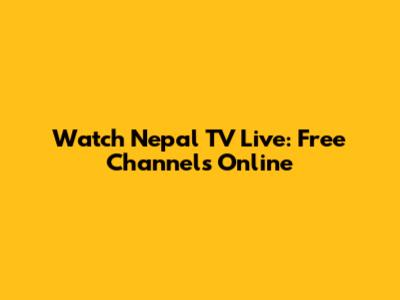 Watch Nepal TV Live: Free Channels Online