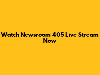 Watch Newsroom 405 Live Stream Now