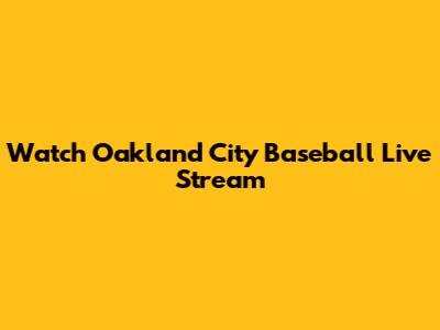 Watch Oakland City Baseball Live Stream