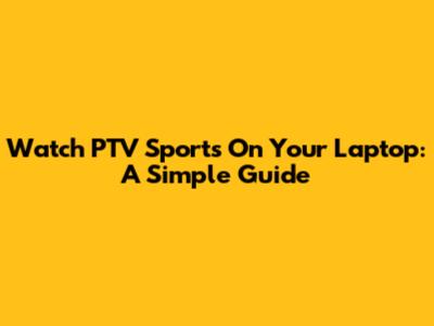 Watch PTV Sports On Your Laptop: A Simple Guide