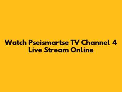 Watch Pseismartse TV Channel 4 Live Stream Online