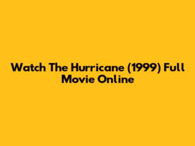 Watch The Hurricane (1999) Full Movie Online