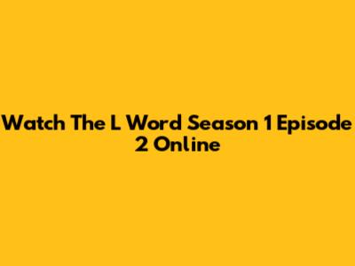 Watch The L Word Season 1 Episode 2 Online