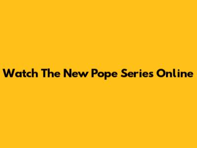 Watch The New Pope Series Online