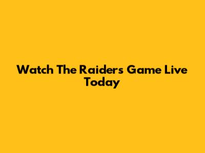 Watch The Raiders Game Live Today