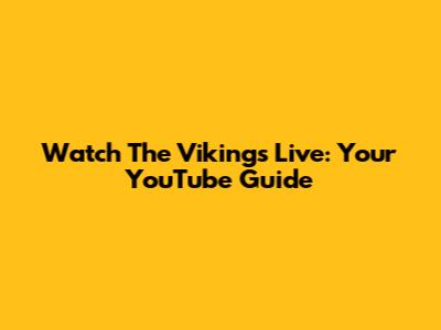 Watch The Vikings Live: Your YouTube Guide