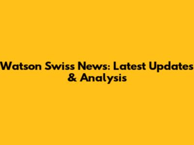 Watson Swiss News: Latest Updates & Analysis